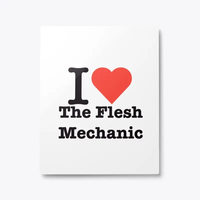 I <3 The Flesh Mechanic